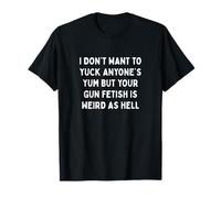 Votre fétichisme des Armes à feu est Aussi étrange Que Le Design de Protestation T-Shirt