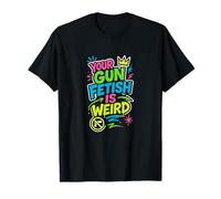Votre fétichisme des Armes est Un Graphique de Protestation étrange T-Shirt