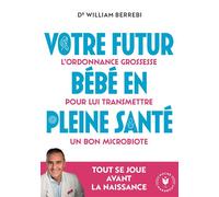 Votre futur bébé en pleine santé L'ordonnance grossesse pour lui transmettre un bon microbiote - William Berrebi - Marabout - Poche - Guide
