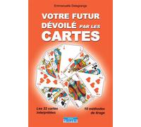 Votre futur dévoilé par les cartes - Les 32 cartes interprétées - 10 méthodes de tirage - Emmanuelle Delagrange - Cristal Eds - broché - Essai