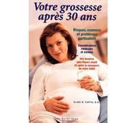 Votre Grossesse Après Trente Ans - Risques, Examens Et Problèmes Particuliers, Considérations Médicales Et Sociales, Vos Besoins Spécifiques Avant Et Après La Naissance De Votre Bébé