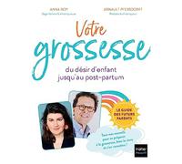 Votre grossesse: Le guide des futurs parents : conseils pour préparer sa grossesse, bien la vivre et s'en remettre