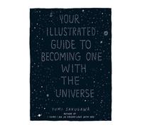 Votre guide illustré pour ne faire qu'un avec l'univers