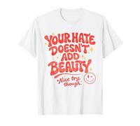 Votre Haine n’ajoute Pas de beauté Citation rétro drôle T-Shirt