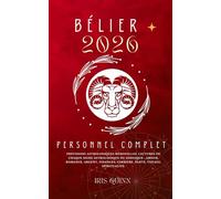 Votre Horoscope Personnel Bélier 2026 Complet: Prévisions Astrologiques Mensuelles De Chaque Signe Astrologique Du Zodiaque - Amour, Romance, Argent, Finances, Carrière, Santé, Voyages, Spiritualité.