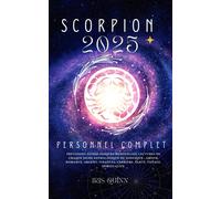 Votre Horoscope Personnel Complet Scorpion 2025: Prévisions Astrologiques Mensuelles, Lectures De Chaque Signe Astrologique Du Zodiaque : Amour, ... Spiritualité.: 9 (Navigateur Cosmique 2025)