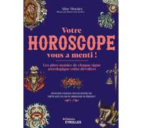 Votre horoscope vous a menti ! Les pires manies de chaque signe astrologique enfin dévoilées - Alise Morales - Eyrolles - broché - Essai