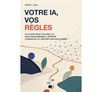 Votre IA, vos règles: 30 jours pour utiliser l’IA avec discernement, vérifier l’essentiel et décider par vous-même