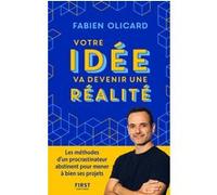 Votre idée va devenir une réalité - Les méthodes d'un procrastinateur abstinent pour mener à bien ses projets Fabien Olicard (Auteur)