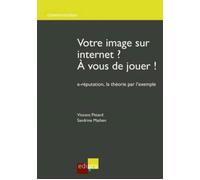 Votre image sur internet ? a vous de jouer ! E-réputation, la théorie par l’exemple - MATHEN S. PITTARD V. - Edi Pro - broché - Essai