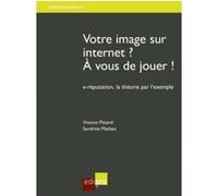 Votre image sur internet ? a vous de jouer ! MATHEN S. PITTARD V. (Auteur)