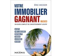 Votre immobilier gagnant - 2e éd.: Un guide complet de l'investissement locatif