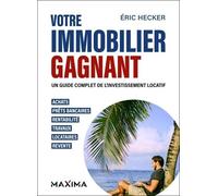 Votre Immobilier Gagnant - Un Guide Complet De L'investissement Locatif - Achats, Prêts Bancaires, Rentabilité, Travaux, Locataires, Revente