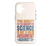 Votre incapacité à saisir la Science n'est Pas Un Argument Geek valable Coque pour iPhone 16