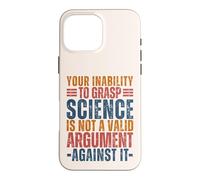 Votre incapacité à saisir la Science n'est Pas Un Argument Geek valable Coque pour iPhone 16 Pro Max
