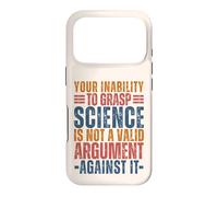 Votre incapacité à saisir la Science n'est Pas Un Argument Geek valable Coque pour iPhone 17 Pro
