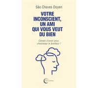 VOTRE INCONSCIENT, UN AMI QUI VOUS VEUT DU BIEN: Cessez d'avoir peur, choisissez le bonheur !