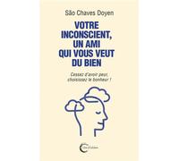 Votre inconscient, un ami qui vous veut du bien Cessez d'avoir peur, choisissez le bonheur ! - Sao Chaves-Doyen - Libre & Solidaire - broché - Guide