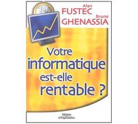 Votre Informatique Est-Elle Rentable ? - Pour Une Gouvernance Économique Du Système D'information