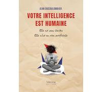 Votre intelligence est humaine: Elle est sans limites Elle n'est en rien artificielle