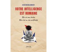 Votre intelligence est humaine Elle est sans limites Elle n'est en rien artificielle - Jean Ducoulombier - Verone Eds - broché - Essai