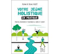 Votre jeûne holistique en pratique - Purifier, regénérer et renforcer le corps et l'esprit