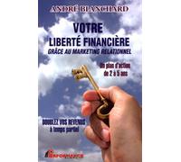 Votre liberté financière grâce au marketing relationnel
