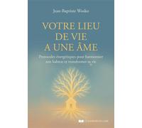Votre lieu de vie a une âme - Protocoles énergétiques pour harmoniser son habitat et transformer sa vie - Jean-Baptiste Wosko - Courrier Du Livre - broché - Guide
