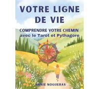 Votre ligne de vie: Comprenez votre chemin de vie avec le tarot & Pythagore