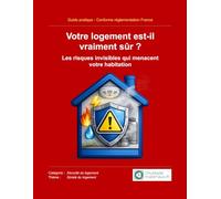 Votre logement est-il vraiment sûr ?: Les risques invisibles qui menacent votre habitation