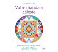 Votre mandala céleste - Réalisez votre thème astarl et découvrez votre ciel intérieur - Didier Colin - First - broché - Essai