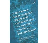 Votre meilleur allié pour réussir l'épreuve de mathématiques aux concours d'entrée aux Grandes Ecoles: Plus de 300 clés pour réussir tous vos exercices, khôlles, DS et concours