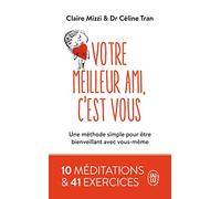 Votre meilleur ami, c'est vous: Une méthode simple pour être bienveillant avec vous-même
