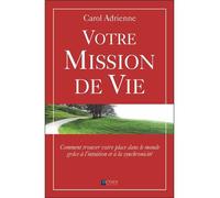 Votre mission de vie Comment trouver votre place dans le monde grâce à l'intuition et à la synchronicité - Carol Adrienne - Octave - broché - Essai