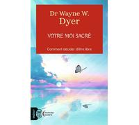 Votre moi sacré Décider d'être libre - Wayne W. Dyer - J'ai Lu - Poche - Guide