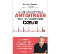 Votre Ordonnance Anti-Stress Pour Protéger Votre Coeur