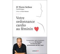 Votre Ordonnance Cardio Au Féminin - Comprendre, Agir Et Prévenir, Pour Que Les Femmes Ne Meurent Plus Précocement De Leur Coeur