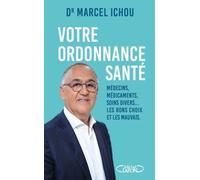 Votre Ordonnance Santé - Médecins, Médicaments, Soins Divers - Les Bons Choix Et Les Mauvais