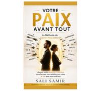 Votre Paix Avant Tout: Comment la théorie du "Laissez-les faire" peut transformer vos relations difficiles et éliminer le stress mental