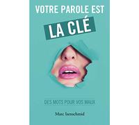 Votre parole est la clé: des mots pour vos maux