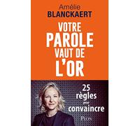 Votre parole vaut de l'or: 25 règles pour convaincre