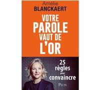 Votre parole vaut de l'or - 25 règles pour convaincre Amélie Blanckaert (Auteur)