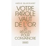 Votre parole vaut de l'or - 25 règles pour convaincre - Amélie Blanckaert - Pocket - Poche - Guide