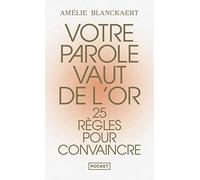 Votre parole vaut de l'or - 25 règles pour oser s'exprimer