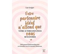 Votre partenaire ideal n'attend que votre autorisation pour vous rencontrer - Petit manuel d'autocoa