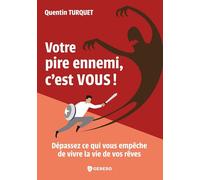 Votre pire ennemi, c'est vous !: Dépassez ce qui vous empêche de vivre la vie de vos rêves