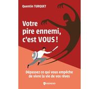 Votre pire ennemi, c'est vous ! Dépassez ce qui vous empêche de vivre la vie de vos rêves - Quentin Turquet - Gereso Eds - broché - Guide