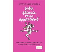 Votre plaisir vous appartient Dr Laurent Karila (Auteur)