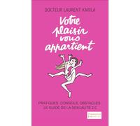 Votre plaisir vous appartient – Pratiques, conseils, obstacles : le guide de la sexualité 2.0