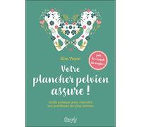 Votre plancher pelvien assure ! Guide pratique pour résoudre vos problèmes les plus intimes